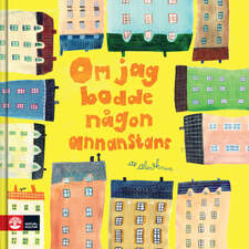 Book cover of 'Om Jag Bodde Någon Annanstans', (If I Lived Somewhere Else). Children's book, published 2019. Illustrated and written for Natur & Kultur. Published in Sweden and Taiwan.