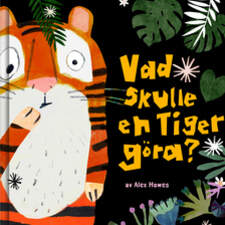 Cover from 'Vad Skulle en Tiger Gora?', (What would a tiger do?). Children's book, published 2022. Illustrated and written for Opal.
Published in Sweden, France and Jordan.
